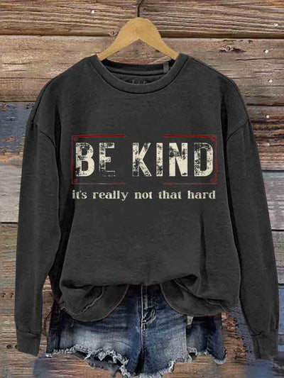 Be Kind It's Really Not That Hard Casual  Sweatshirt